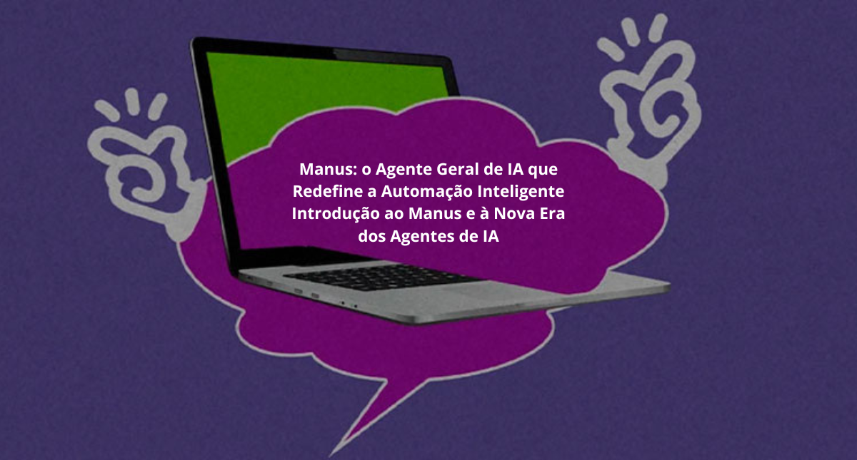 Ilustração conceitual do Manus, agente geral de inteligência artificial, representando automação autônoma, planejamento estratégico, integração de sistemas e execução inteligente de tarefas complexas em ambientes digitais.
